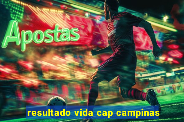 resultado vida cap campinas